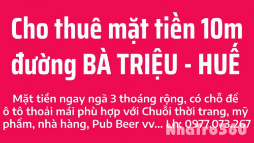 Cho thuê 10m mặt tiền Bà Triệu ngay ngã 3 khu vực sầm uất nhất Tp Huế